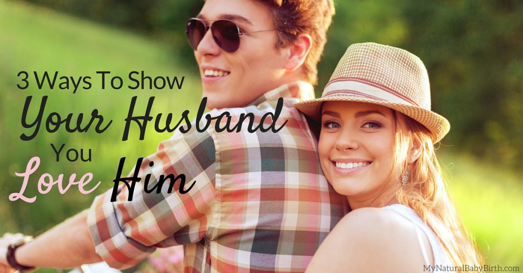 3 Ways To Show Your Husband You Love Him